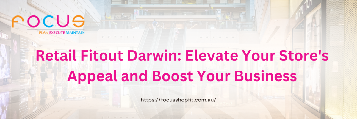 Retail Fitout Darwin: Elevate Your Store's Appeal and Boost Your Business